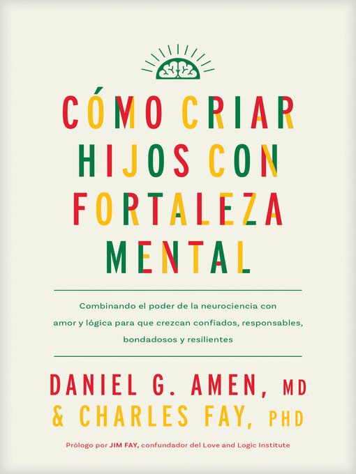 Title details for Cómo criar hijos con fortaleza mental by Daniel G. Amen, MD - Available
